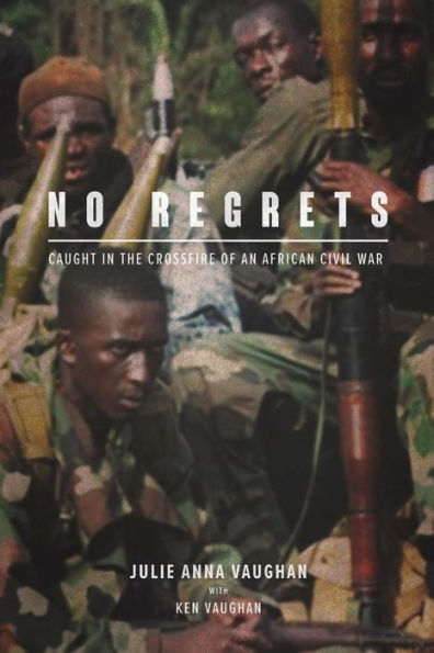 No Regrets: Caught in the Crossfire of an African Civil War