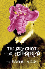 Title: The Psychotic Dr. Schreber, Author: D Harlan Wilson