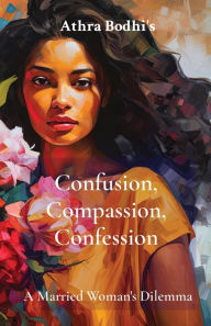 Free download electronics books Confusion, Compassion, Confession: A Married Woman's Dilemma by Athra Bodhi ePub CHM RTF