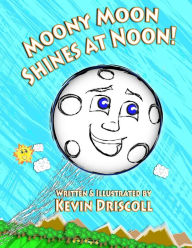 Title: Moony Moon Shines at Noon!, Author: Kevin Driscoll