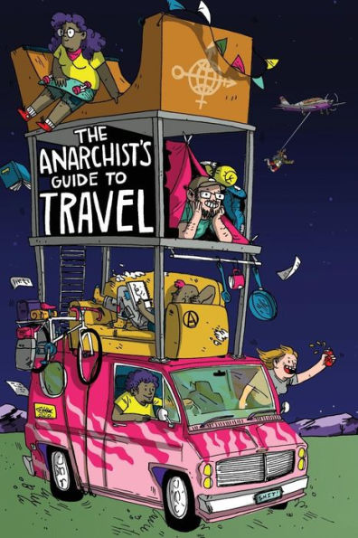 The Anarchist's Guide to Travel: A manual for future hitchhikers, hobos, and other misfit wanderers