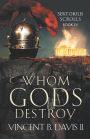 Whom Gods Destroy: A Novel of Ancient Rome