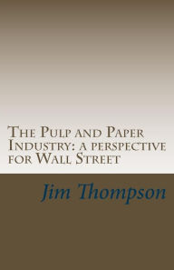 Title: The Pulp and Paper Industry: a perspective for Wall Street, Author: Jim Thompson