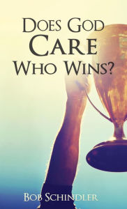 Title: Does God Care Who Wins?, Author: Robert Schindler