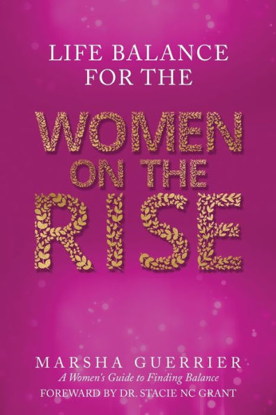 Life Balance for the Women on Rise: A Women's Guide to Finding
