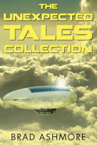 Title: The Unexpected Tales Collection, Author: Brad Ashmore