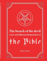 Title: The breach of the devil: A new and different interpretation of the Bible, Author: Stefan Afshar