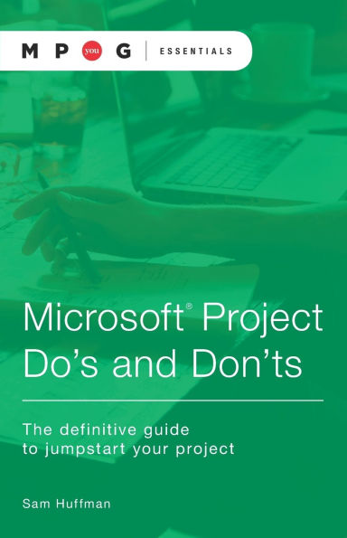 Microsoft(R) Project Do's and Don'ts: The definitive guide to jumpstart your project