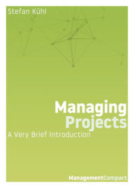 Title: Managing Projects: A Very Brief Introduction, Author: Stefan Kühl