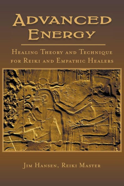 Advanced Energy Healing Theory and Technique for Reiki Empathic Healers