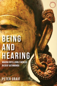 Title: Being and Hearing: Making Intelligible Worlds in Deaf Kathmandu, Author: Ryan Proudfoot