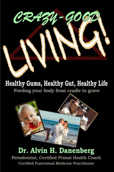 Crazy-Good Living: Healthy Gums, Healthy Gut, Healthy Life