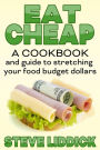 Eat Cheap: A Cookbook and Guide to Stretching Your Food Budget Dollars