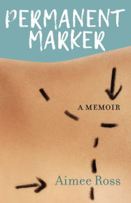 Title: Permanent Marker: A Memoir, Author: Aimee Ross