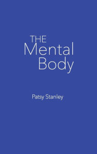Title: The Mental Body, Author: Patsy Stanley