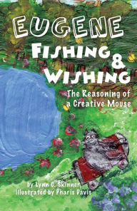 Title: Eugene Fishing & Wishing: The Reasoning of a Creative Mouse, Author: Midnight At Madison