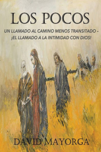 Los Pocos: Un Llamado Al Camino Menos Transitado - El a la Intimidad Con Dios