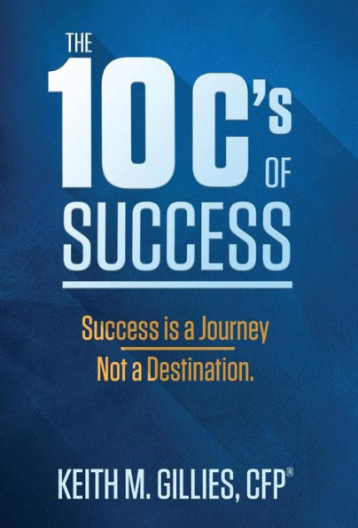 The 10 C's Of Success: Success Is A Journey, Not A Destination