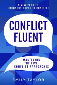 Title: Conflict Fluent: Mastering the Five Conflict Approaches, Author: Emily Taylor