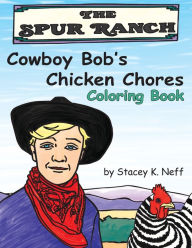 Title: Cowboy Bob's Chicken Chores Coloring Book, Author: Stacey Neff
