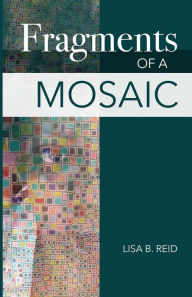 Title: Fragments Of A Mosaic, Author: Lisa  Basnight Reid