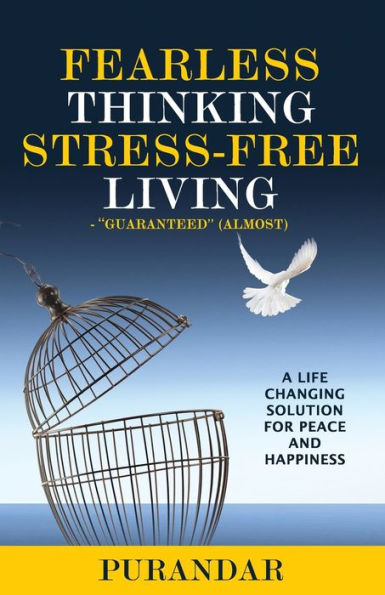 Fearless Thinking, Stress-Free Living: A Life Changing Solution for Peace and Happiness