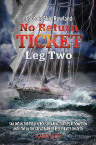 Title: No Return Ticket - Leg Two: Sailing in the Treacherous Roaring Forties, Redemption and Love in the Great Barrier Reef, Pirates on Deck, Author: Pacific Vibrations