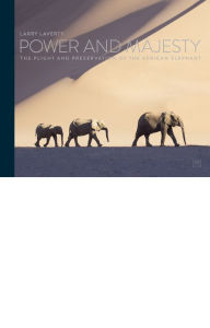 Title: Power and Majesty: The plight and preservation of the African Elephant, Author: Larry Laverty
