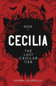 Title: Cecilia: The Last Croilar Tier, Author: Sandra L Rostirolla