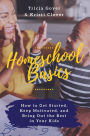 Homeschool Basics: How to Get Started, Keep Motivated, and Bring Out the Best in Your Kids