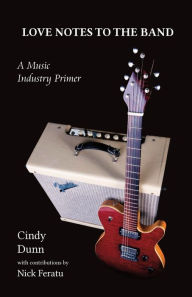 Title: Love Notes to the Band: A Music Industry Primer, Author: Cindy Dunn