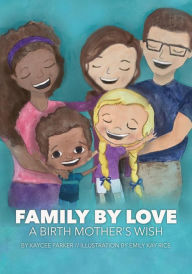 Title: Family By Love: A Birth Mother's Wish, Author: Kaycee Parker