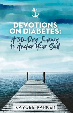 Devotions on Diabetes: A 30-Day Journey to Anchor Your Soul