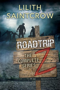 Title: The Complete Roadtrip Z, Author: Lilith Saintcrow