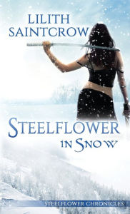Title: Steelflower in Snow, Author: Lilith Saintcrow