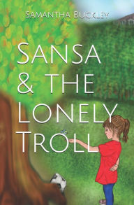 Title: Sansa & the Lonely Troll, Author: Samantha Buckley