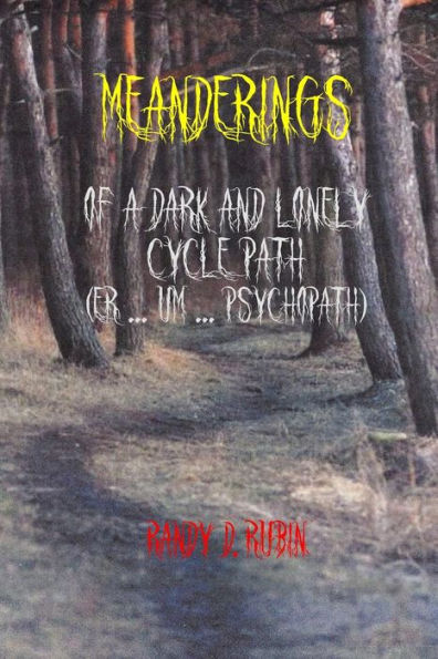 Meanderings of a Dark and Lonely Cycle Path (er... um... Psychopath)