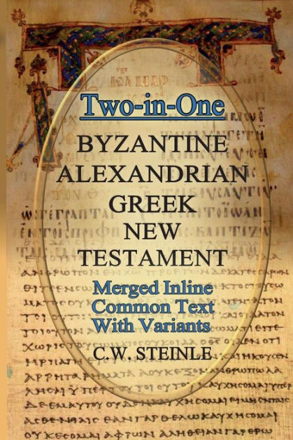 Two-in-One Byzantine Alexandrian Greek New Testament by C.W. Steinle ...