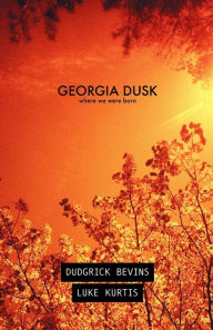 Title: Georgia Dusk: Where We Were Born, Author: Dudgrick Bevins