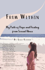 Title: From Within: My Path of Hope and Healing from Sexual Abuse, Author: Gigi Kilroe