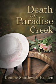 Title: Death on Paradise Creek: Book One of the Wilbarger County Series, Author: Dianne Smithwick-Braden