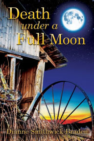 Title: Death under a Full Moon: Book Two of the Wilbarger County Series, Author: Dianne Smithwick-Braden