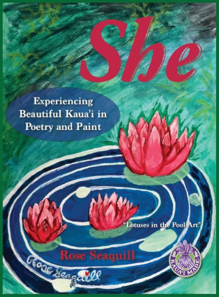 She; Experiencing Beautiful Kauai In Poetry and Paint