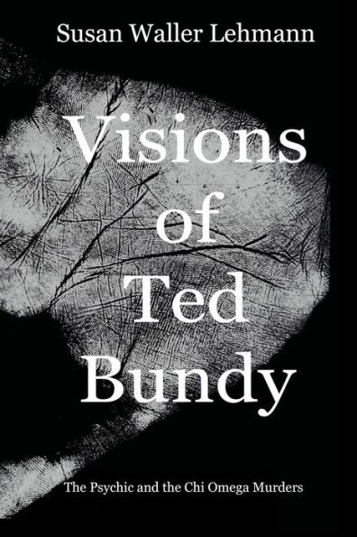 Visions of Ted Bundy: the Psychic and Chi Omega Murders