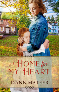 Title: A Home for My Heart, Author: D'Ann Mateer