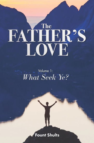 The Father's Love: What Seek Ye?