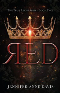 Title: Red: The True Reign Series, Book 2, Author: Jennifer Anne Davis
