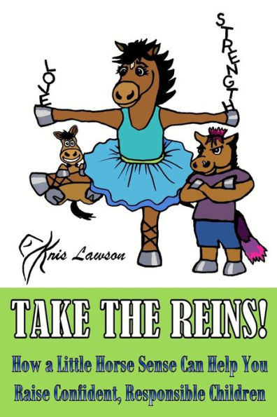 Take the Reins!: How a Little Horse Sense Can Help You Raise Confident, Responsible Children