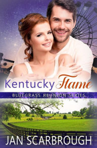 Title: Kentucky Flame: Bluegrass Reunion Series - Book 4, Author: Jan Scarbrough
