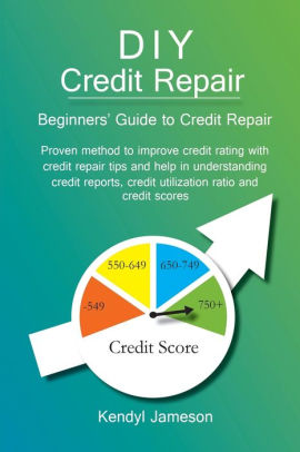 Diy Credit Repair Beginners Guide To Credit Repair By Kendyl Jameson Paperback Barnes Noble